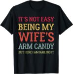 It’s Not Easy Being My Wife’s Arm Candy Retro Funny Husband T-Shirt