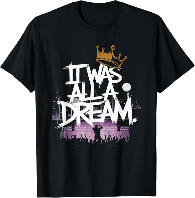 It Was All A Dream - Rap 1990s Music Hip Hop T-Shirt